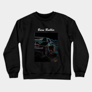 Burn Rubber Car Quote Crewneck Sweatshirt